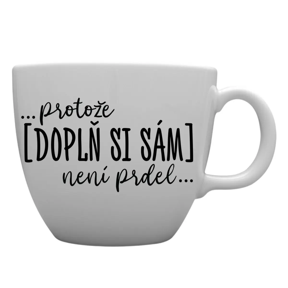 Personalizovaný MEGA XXL keramický hrnek 1000 ml - Protože [doplň si sám] není prdel