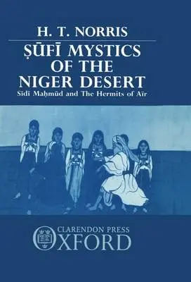 Sufi Mystics of the Niger Desert - Norris, H. T. (Professor of Arabic and Islamic Studies, School of Oriental and African Studies, Professor of Arabic and Islamic Studies, School of Oriental and African Studies, University of London)