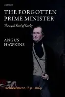 Forgotten Prime Minister: The 14th Earl of Derby - Hawkins, Angus (Director of International Programmes, Oxford University Department for Continuing Education, and Fellow and Bursar of Kellogg College, Oxford)