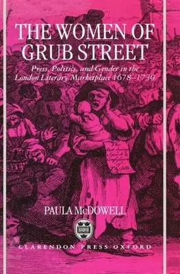 Women of Grub Street - McDowell, Paula (Assistant Professor of English, Assistant Professor of English, University of Maryland at College Park)