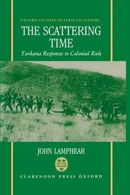 Scattering Time - Lamphear, John (Associate Professor of History, Associate Professor of History, University of Texas at Austin)