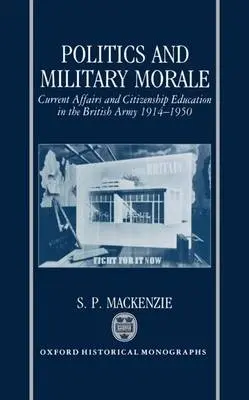 Politics and Military Morale - MacKenzie, S. P. (Assistant Professor of History, Assistant Professor of History, University of South Carolina, Columbia)