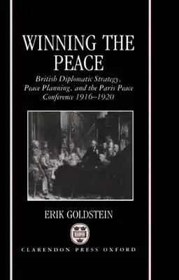 Winning the Peace - Goldstein, Erik (Senior Lecturer in International History, Senior Lecturer in International History, University of Birmingham)
