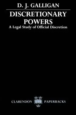 Discretionary Powers - Galligan, D. J. (Professor of Law, University of Southampton a former Fellow, Professor of Law, University of Southampton a former Fellow, Jesus College, Oxford)