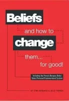 Beliefs and How to Change Them... for Good! - Burgess, Tony a French, Julie
