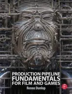 Production Pipeline Fundamentals for Film and Games - Dunlop, Renee