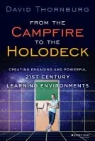 From the Campfire to the Holodeck (Creating Engaging and Powerful 21st Century Learning Environments) - David Thornburg