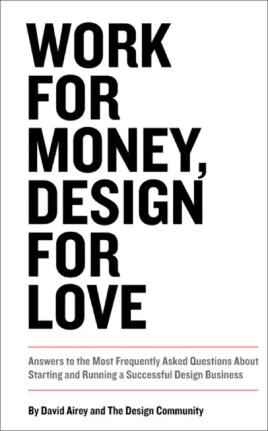 Work for Money, Design for Love (Answers to the Most Frequently Asked Questions About Starting and Running a Successful Design Business)