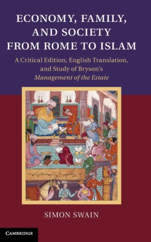 Economy, Family, and Society from Rome to Islam - Swain, Simon (University of Warwick)