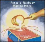 Peter's Railway Molten Metal - Vine, Christopher G. C.