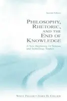 Philosophy, Rhetoric, and the End of Knowledge - Fuller, Steve a Collier, James H.