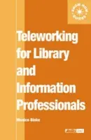 Teleworking for Library and Information Professionals - Blake, Monica
