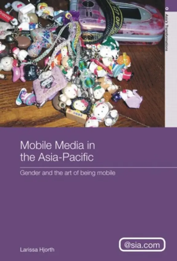 Mobile Media in the Asia-Pacific - Hjorth, Larissa (RMIT University, Australia)