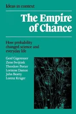 Empire of Chance - Gigerenzer, Gerd (Universitat Konstanz, Germany) a Swijtink, Zeno (State University of New York, Buffalo) a Porter, Theodore (University of Virginia) a Daston, Lorraine (Brandeis University, Massachusetts) a Beatty, John (University of Minnesota) a Kruger, Lorenz (