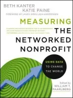 Measuring the Networked Nonprofit - Kanter, Beth a Paine, Katie Delahaye