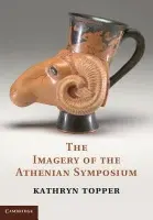 Imagery of the Athenian Symposium - Topper, Kathryn (University of Washington)