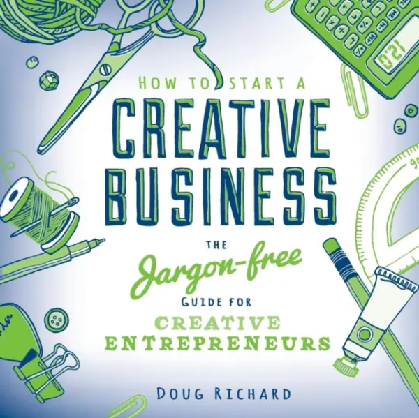 How to Start a Creative Business - Richard, Doug (Author)