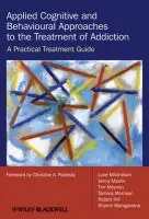 Applied Cognitive and Behavioural Approaches to the Treatment of Addiction - Mitcheson, Luke (South London and Maudsley NHS Trust, UK) a Maslin, Jenny (South London and Maudsley NHS Trust, UK) a Meynen, Tim (South London and Maudsley NHS Trust, UK) a Morrison, Tamara (Lambeth Community Drug a Alcohol Team) a Hill, Robert (South London and
