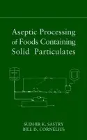 Aseptic Processing of Foods Containing Solid Particulates - Sastry, Sudhir K. (The Ohio State University) a Cornelius, Bill D. (The Ohio State University)