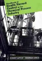 Handbook of Health Hazard Control in the Chemical Process Industry - Lipton, Sydney (Consultant, Port Townsend, Washington) a Lynch, Jeremiah (Exxon Chemical Company, East Millstone, New Jersey)