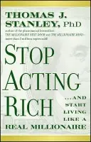 Stop Acting Rich - Stanley, Thomas J., Ph.D.
