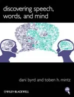 Discovering Speech, Words, and Mind - Byrd, Dani (University of Southern California, USA) a Mintz, Toben H. (University of Southern California, USA)