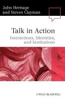 Talk in Action - Heritage, John (University of California, Los Angeles, USA) a Clayman, Steven (UCLA, USA)