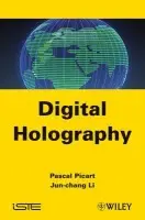 Digital Holography - Picart, Pascal (ENSIM, Le Mans, France) a Li, Jun-chang (Kunming University of Sciences and Technologies, China)