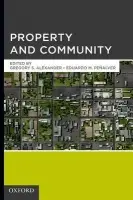 Property and Community - Alexander, Gregory S. (Robert Noll Professor of Law, Robert Noll Professor of Law, Cornell Law School) a Penalver, Eduardo M. (Professor of Law, Professor of Law, Cornell Law School)