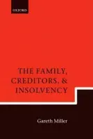 Family, Creditors, and Insolvency - Miller, Gareth (Professor Emeritus at the Norwich Law School, University of East Anglia)