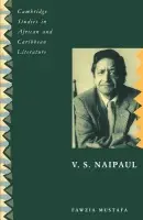V. S. Naipaul - Mustafa, Fawzia (Fordham University, New York)
