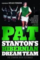 Pat Stanton's Hibernian Dream Team - Stanton, Pat a Brack, Ted