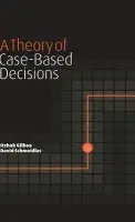 Theory of Case-Based Decisions - Gilboa, Itzhak a Schmeidler, David