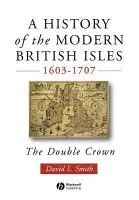 History of the Modern British Isles, 1603-1707 - Smith, David Lee (University of Cambridge, UK)