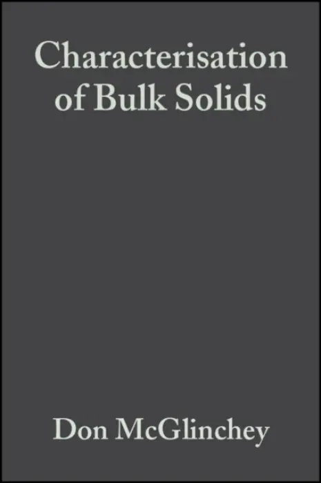 Characterisation of Bulk Solids - McGlinchey, Don (Glasgow Caledonian University)