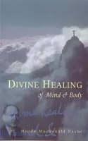 Divine Healing Of Mind & Body - MacDonald-Bayne, Dr Murdo