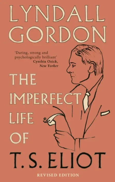 Imperfect Life of T. S. Eliot - Gordon, Lyndall