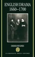 English Drama, 1660-1700 - Hughes, Derek (Lecturer, Department of English and Comparative Literary Studies, Lecturer, Department of English and Comparative Literary Studies, University of Aberdeen)