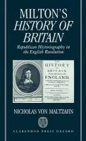 Milton's History of Britain - Maltzahn, Nicholas von (Assistant Professor, English Department, Assistant Professor, English Department, University of Ottawa)