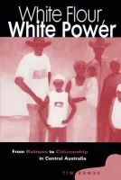 White Flour, White Power - Rowse, Tim (University of Sydney)