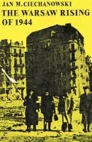 Warsaw Rising of 1944 - Ciechanowski, Jan M.