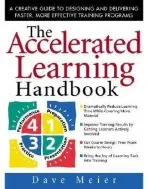 Accelerated Learning Handbook: A Creative Guide to Designing and Delivering Faster, More Effective Training Programs - Meier, Dave