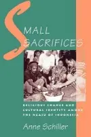 Small Sacrifices - Schiller, Anne (Assistant Professor of Anthropology, Assistant Professor of Anthropology, North Carolina State University)