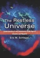 Restless Universe - Schlegel, Eric M. (Research Astrophysicist at the Smithsonian Astrophysical Observatory, Research Astrophysicist at the Smithsonian Astrophysical Observatory, Harvard-Smithsonian Center for Astrophysics)
