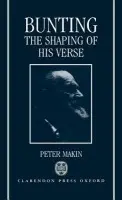 Bunting: The Shaping of His Verse - Makin, Peter (Professor, English Department, Professor, English Department, Kansai University, Osaka, Japan)