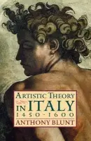 Artistic Theory in Italy 1450-1600 - Blunt, Anthony