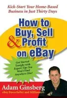 How to Buy, Sell, and Profit on eBay - Ginsberg, Adam