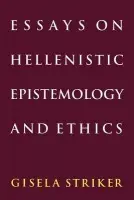 Essays on Hellenistic Epistemology and Ethics - Striker, Gisela (University of Cambridge)