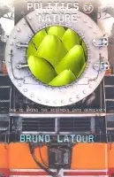 Politics of Nature - Latour, Bruno