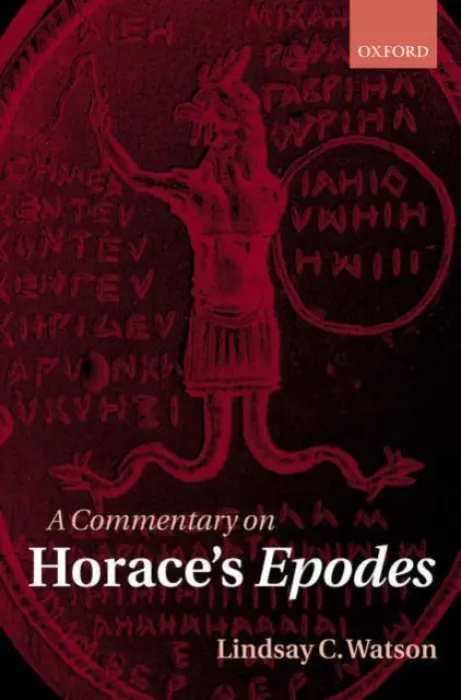 Commentary on Horace's Epodes - Watson, Lindsay C. (, Senior Lecturer in Classics at the University of Sydney)